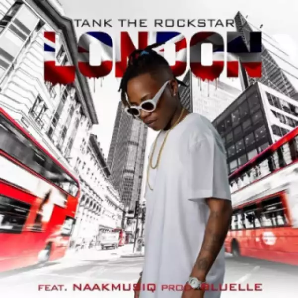 TankTheRockStar - London Ft. NaakMusiQ